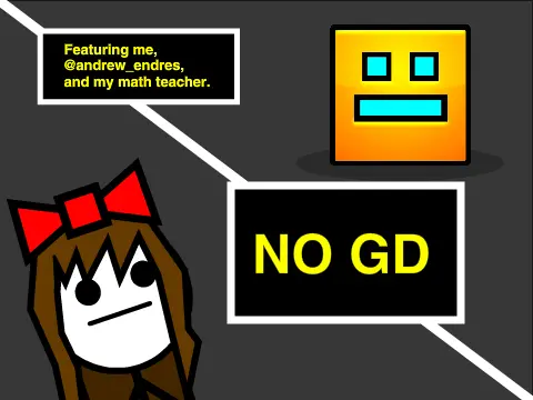 dont play geometry dash in class