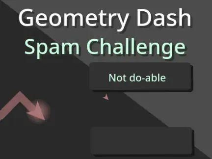 geometry dash spam challenge not doable