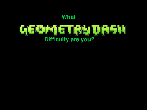 What Geo Dash Difficulty Are You personality assessment game